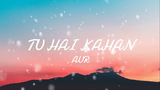 AUR  TU HAI KAHAN LYRICS  Raffey  Slowed and Reverb [upl. by Gnaoh]