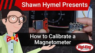 How to Calibrate a Magnetometer  DigiKey Electronics [upl. by Alvinia270]