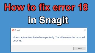 Snagit  fix the error video capture terminated unexpectdely or the error 18 [upl. by Nahseez439]