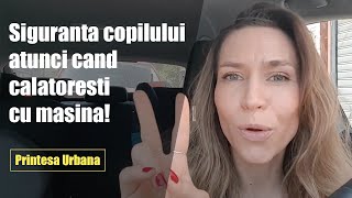 Printesa Urbana Siguranta copilului atunci cand calatoresti cu masina [upl. by Pincas993]