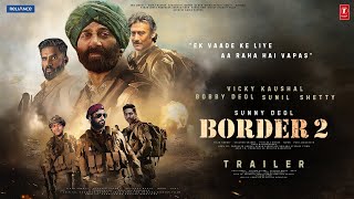 BORDER 2  Hindi Trailer  Sunny Deol  Jacky Shroff  Suniel Shetty Vicky Kaushal Ayushman Bobby [upl. by Retxab]