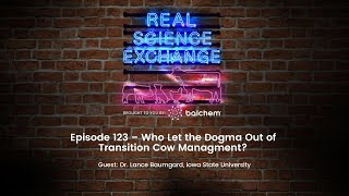 Real Science Exchange Who Let The Dogma Out Of Transition Cow Management Dr Lance Baumgard ISU [upl. by Akcirret]