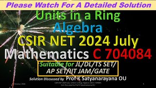 CSIR NET 2024 July Units in a Ring Algebra C 704084 Soln Discussed by Prof K Satyanarayana OU [upl. by Onstad27]