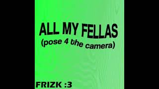 ALL MY FELLAS 1 HOUR VERSION by  Frizk 3 [upl. by Yelsnit]