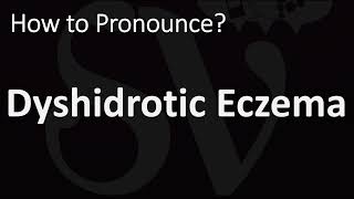 How to Pronounce Dyshidrotic Eczema CORRECTLY [upl. by Jammal]