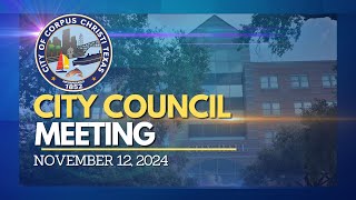 City of Corpus Christi  City Council Meeting November 12 2024 [upl. by Kerrie181]