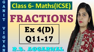 Ex 4D  Q1117  Fractions  Class 6 Maths  Chapter 4  R S Aggarwal  ICSE  Ch4 maths class 6 [upl. by Yrral]