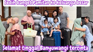 SEDIH BANGET PAMITAN KE KELUARGA BESAR  SELAMAT TINGGAL BANYUWANGI TERCINTA [upl. by Myrta]