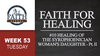 Tuesday  Faith For Healing 10 Healing Of The Syrophoenician Womans Daughter Pt II [upl. by Nimra]