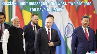 BRICS’ Russia Summit message to the West “We are here You have to listen” [upl. by Onder]