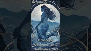 Acquario Oroscopo Weekend 16 17 Novembre 2024 [upl. by Gittle]