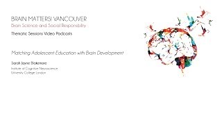 Matching Adolescent Education with Brain Development by Sarah Jayne Blakemore Brain Matters Vancou [upl. by Hayimas]