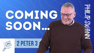 Coming Soon… • 2 Peter 3 • Philip Swann LFECorg [upl. by Seitz]