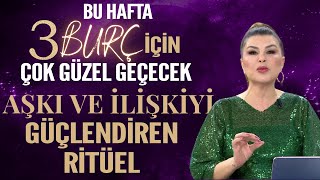 3 BURÇ İÇİN GÜZEL BİR HAFTA AŞKI VE İLİŞKİYİ GÜÇLENDİREN RİTÜEL [upl. by Ytissac]