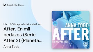 After En mil pedazos Serie After 2 Planeta… de Anna Todd · Vista previa del audiolibro [upl. by Bilek]