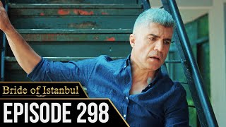 Bride of Istanbul  Episode 298 English Subtitles  Istanbullu Gelin [upl. by Ahsia]