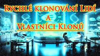 Rychlé klonování Lidí a Vlastníci Klonů [upl. by Aeret910]