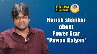 Harish shankar about Power Star Pawan Kalyan PremaTheJournalist [upl. by Ayam]