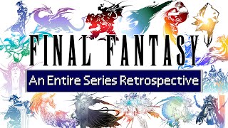 Final Fantasy  An Entire Series Retrospective and Analysis [upl. by Denoting]