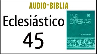 ECLESIÁSTICO SIRÁCIDES 45 BIBLIA CATÓLICA [upl. by Fannie]