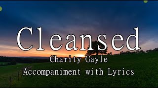 Cleansed  Charity Gayle Accompaniment with Lyrics [upl. by Ahsiemaj]