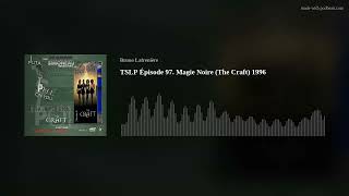 TSLP Épisode 97 Magie Noire The Craft 1996 [upl. by Ainafetse910]