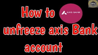 Unfreeze axis Bank account Online  How to unfreeze axis Bank account  unblock axis bank account [upl. by Neelra]