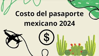 Vigencia y costo del pasaporte mexicano 🇲🇽 2024 🤩 [upl. by Niliak489]