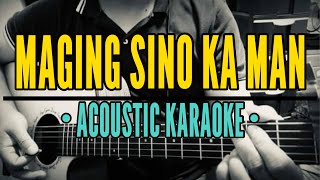 Maging Sino Ka Man  Rey Valera Acoustic Karaoke [upl. by Ayotahc356]