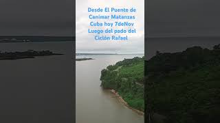 Desde El Puente de Canimar Matanzas Cuba hoy 7de Nov Después del paso del Ciclón Rafael Cuba [upl. by Digdirb]