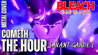 Cometh The Hour Avant Garde BLEACH TYBW The Blood Warfare OST Version HQ Metal Cover [upl. by Wadesworth]