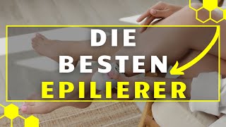 Epilierer TEST  Die 3 besten Epilierer im großen Vergleich [upl. by Salvay]