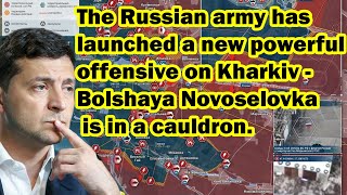 The Russian army has launched a new powerful offensive on Kharkiv  Bolshaya Novoselovk is encircled [upl. by Eznyl]