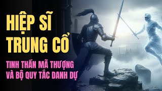 Hiệp Sĩ Trung Cổ Tinh Thần Mã Thượng Và Bộ Quy Tắc Danh Dự [upl. by Lelia]