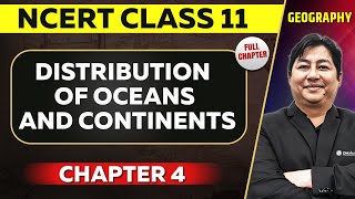 Distribution of Oceans and Continents FULL CHAPTER  Class 11 Geography NCERT Chapter 4 [upl. by Aniteb569]