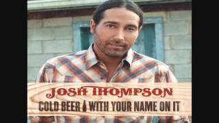 Josh Thompson Cold Beer With Your Name On It Audio Only [upl. by Lynne]