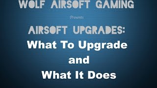 Airsoft Upgrades What To Upgrade and What It Does [upl. by Novaelc24]