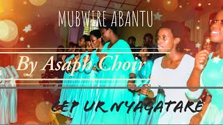 MUBWIRE ABANTU BY ASAPH CHOIR  CEP UR NYAGATARE  Praise concert done on 03092023 [upl. by Akerley995]