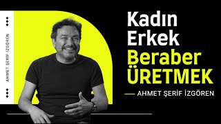 Ahmet Şerif İzgören  Kadın Erkek Beraber Üretmek [upl. by Eba]