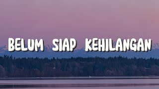 Belum Siap Kehilangan  Stevan Pasaribu Lirik [upl. by Auoy]