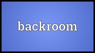 Backroom Meaning [upl. by Child281]