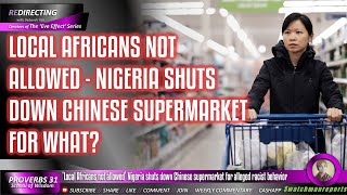 Nigeria shuts down Chinese supermarket for alleged RAClST behavior  ‘Local Africans not allowed’ [upl. by Nonna]