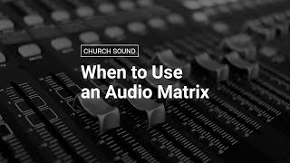 When to Use an Audio Matrix [upl. by Yevoc]