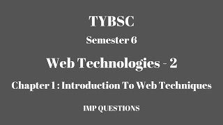 TYBSC  Semester 6  Web Technologies2  Chapter 1  Introduction To Web Techniques  IMP QUESTIONS [upl. by Pizor]