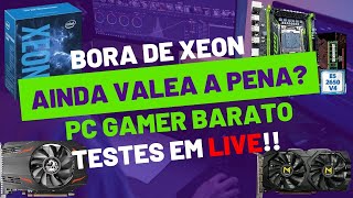 Xeon ainda Vale a Pena montar Pc Barato Testes em LIVEPart 2 [upl. by Yema733]