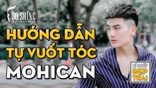 Hướng Dẫn Tự Vuốt Mohican Chỉ Trong 3 Phút  Bí Quyết Đẹp Trai Số 36  30Shine TV [upl. by Birecree]