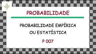 P 007  Probabilidade Empírica [upl. by Eiramoj204]