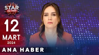 Star Ana Haber  12 Mart 2024 Salı [upl. by Serene]