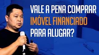 COMPRAR IMÓVEL FINANCIADO PARA ALUGAR VALE A PENA Vou te mostrar alternativas viáveis [upl. by Anedal515]