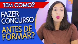 DÁ PRA FAZER CONCURSO antes de FORMAR Sem ter terminado a GRADUAÇÃO ou o ENSINO MÉDIO [upl. by Barton]